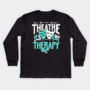 Theatre is My Therapy Kids Long Sleeve T-Shirt